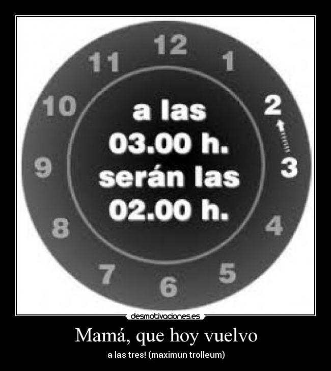 Mamá, que hoy vuelvo - a las tres! (maximun trolleum)