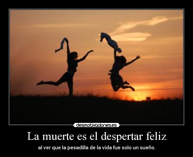 La muerte es el despertar feliz - 