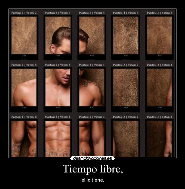 Tiempo libre, - el lo tiene.