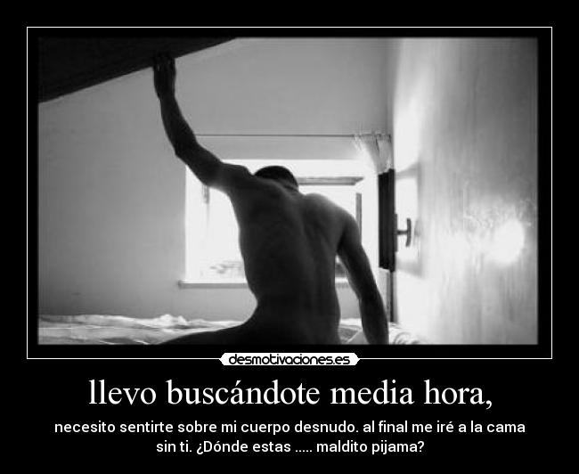 llevo buscándote media hora, - 