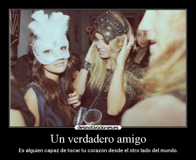 Un verdadero amigo - Es alguien capaz de tocar tu corazón desde el otro lado del mundo.