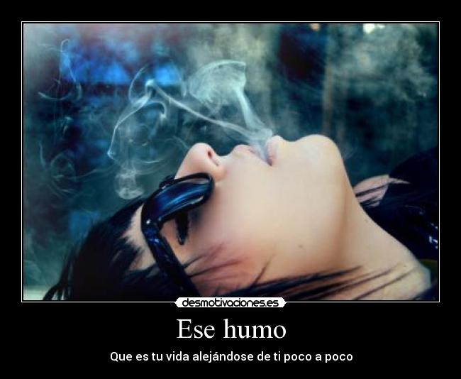 Ese humo - Que es tu vida alejándose de ti poco a poco