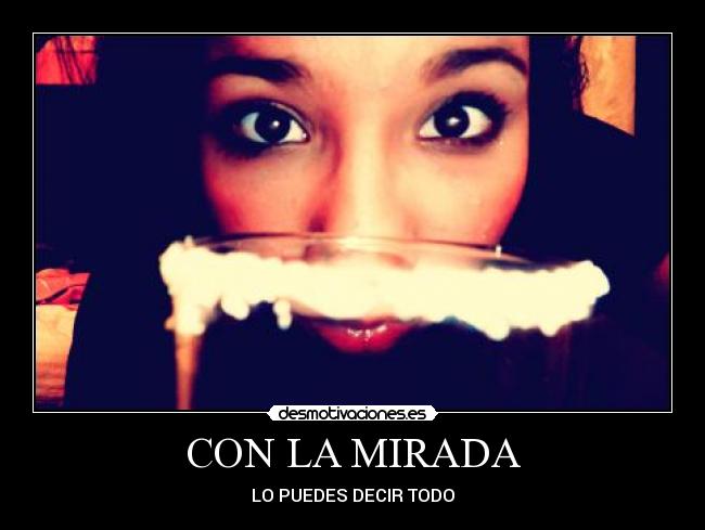 carteles con mirada puedes decir todo desmotivaciones