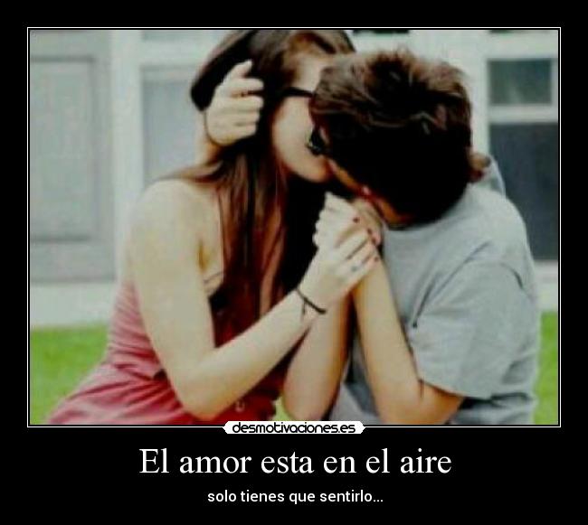 El amor esta en el aire - solo tienes que sentirlo...