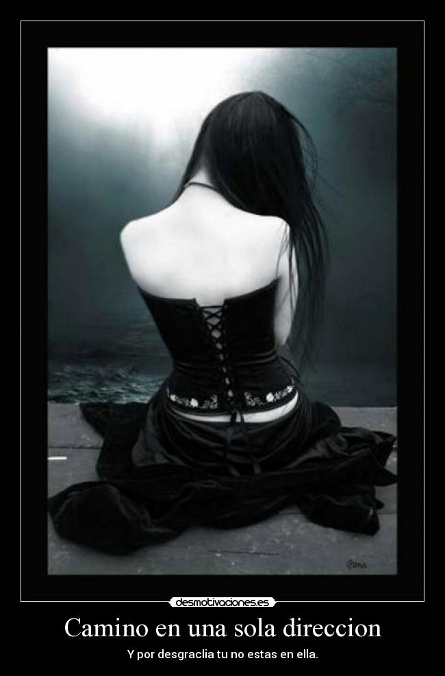 Camino en una sola direccion - Y por desgraclia tu no estas en ella.