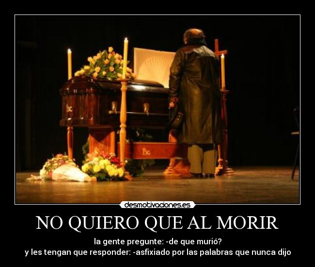 NO QUIERO QUE AL MORIR -