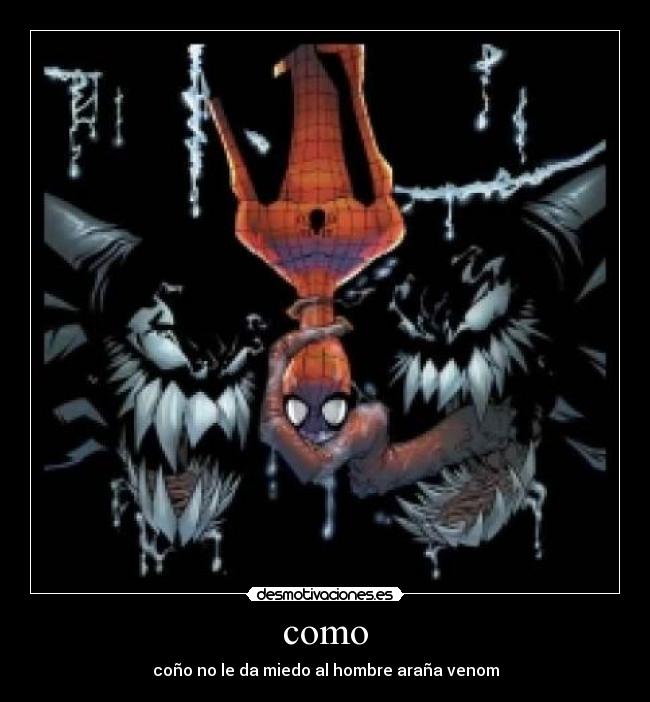 como - coño no le da miedo al hombre araña venom