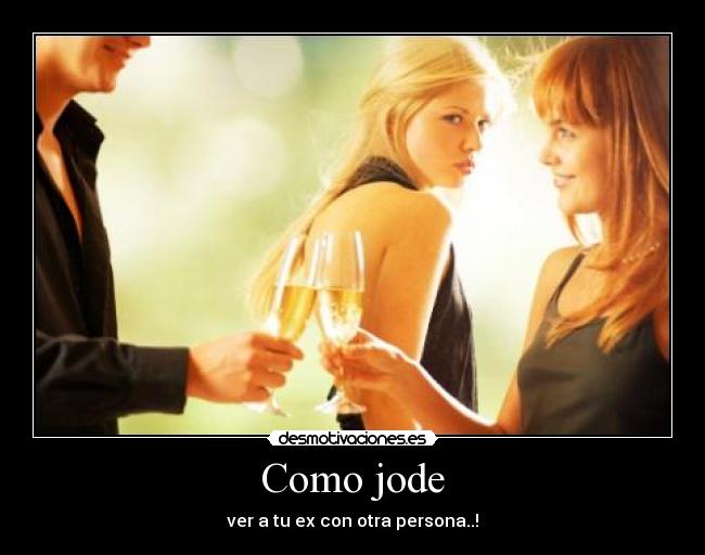 Como jode - ver a tu ex con otra persona..!
