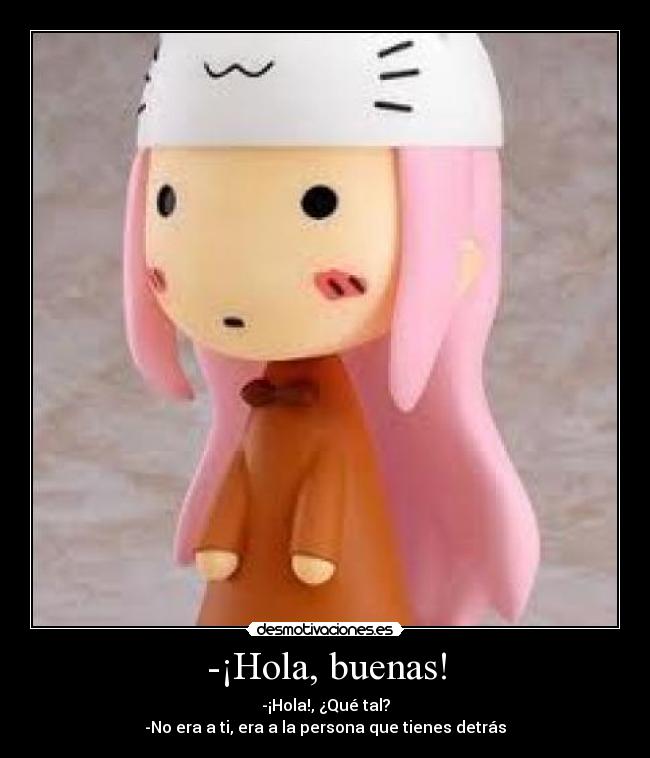 -¡Hola, buenas! -