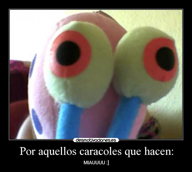 Por aquellos caracoles que hacen: - 