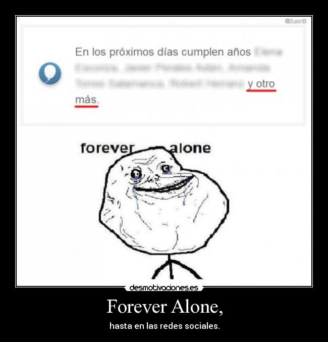 Forever Alone, - hasta en las redes sociales.