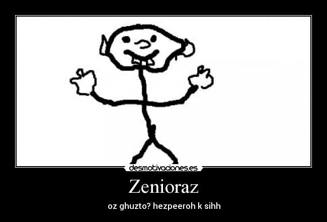Zenioraz - oz ghuzto? hezpeeroh k sihh