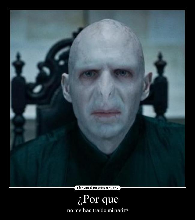 ¿Por que - no me has traído mi nariz?