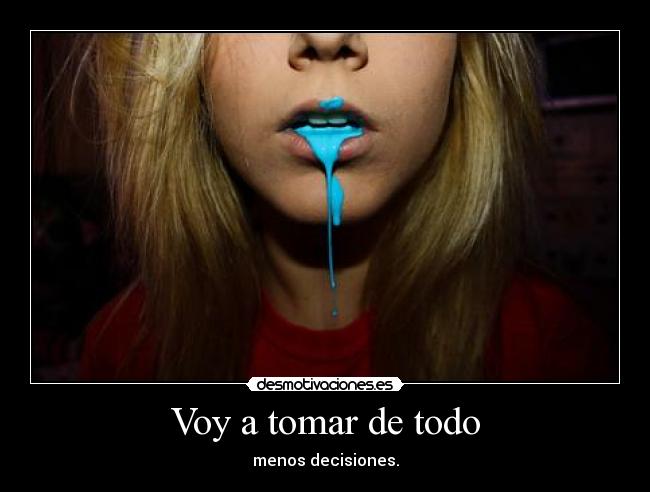 Voy a tomar de todo -