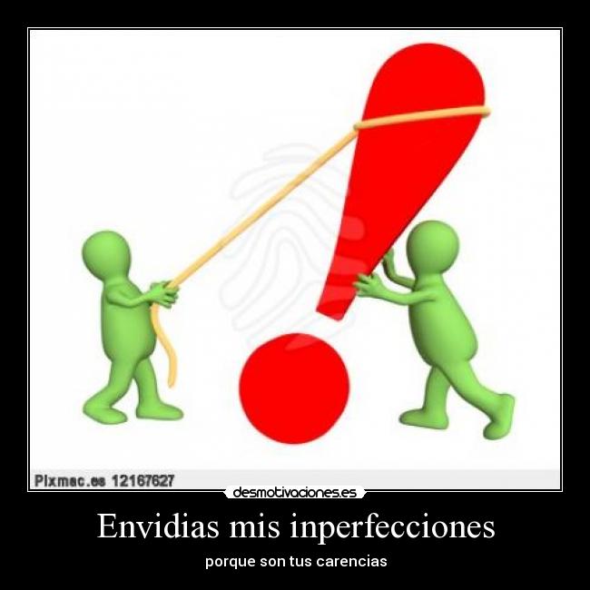 Envidias mis inperfecciones - 