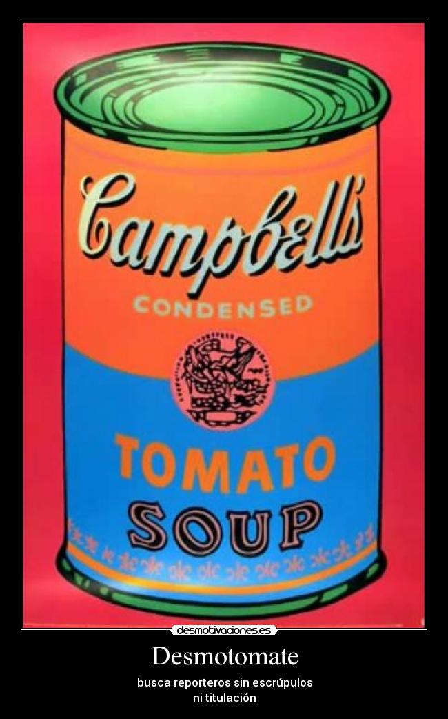 Desmotomate - busca reporteros sin escrúpulos
ni titulación