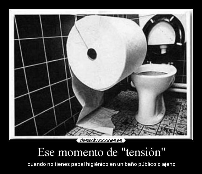 Ese momento de tensión - cuando no tienes papel higiénico en un baño público o ajeno