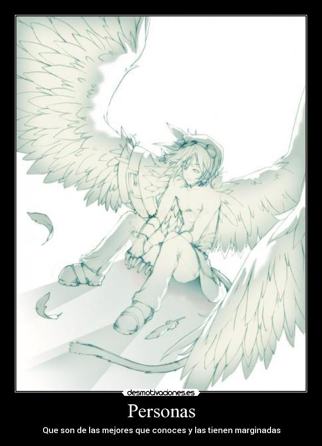 Personas - Que son de las mejores que conoces y las tienen marginadas