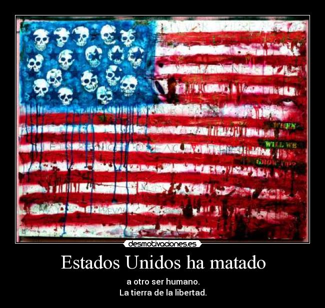 Estados Unidos ha matado - a otro ser humano.
La tierra de la libertad.