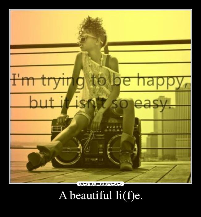 A beautiful li(f)e. - 