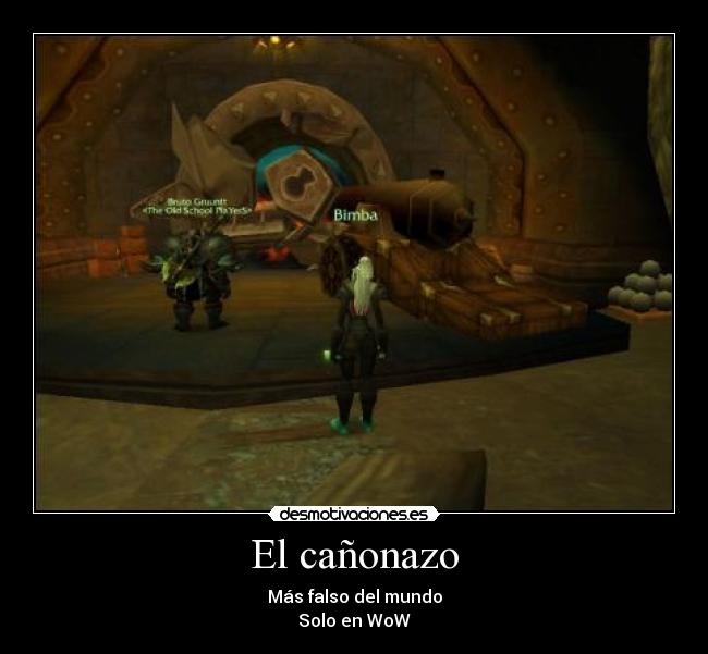 El cañonazo - Más falso del mundo
Solo en WoW