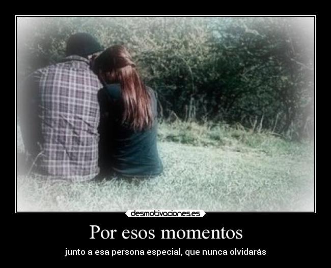 Por esos momentos -