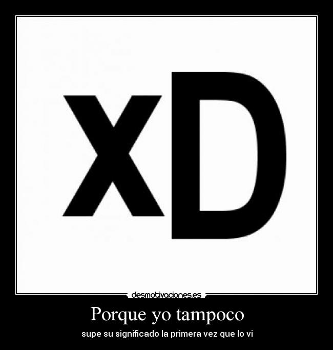 Porque yo tampoco - supe su significado la primera vez que lo vi