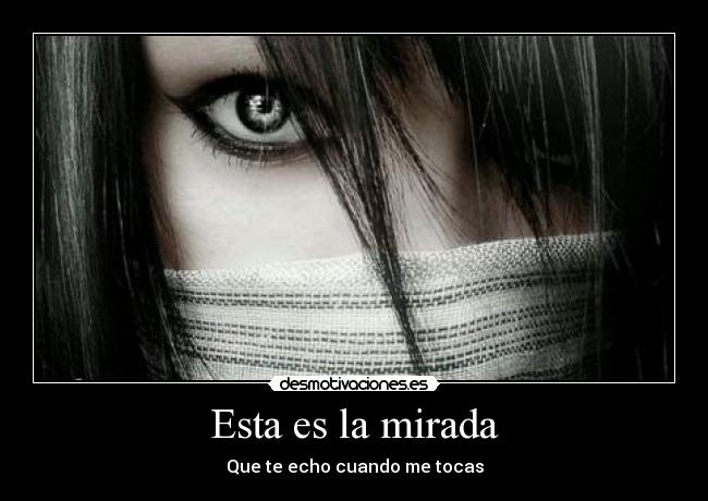 Esta es la mirada - Que te echo cuando me tocas