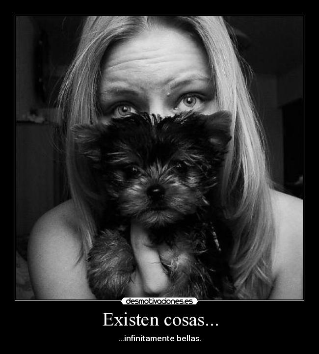 Existen cosas... - ...infinitamente bellas.