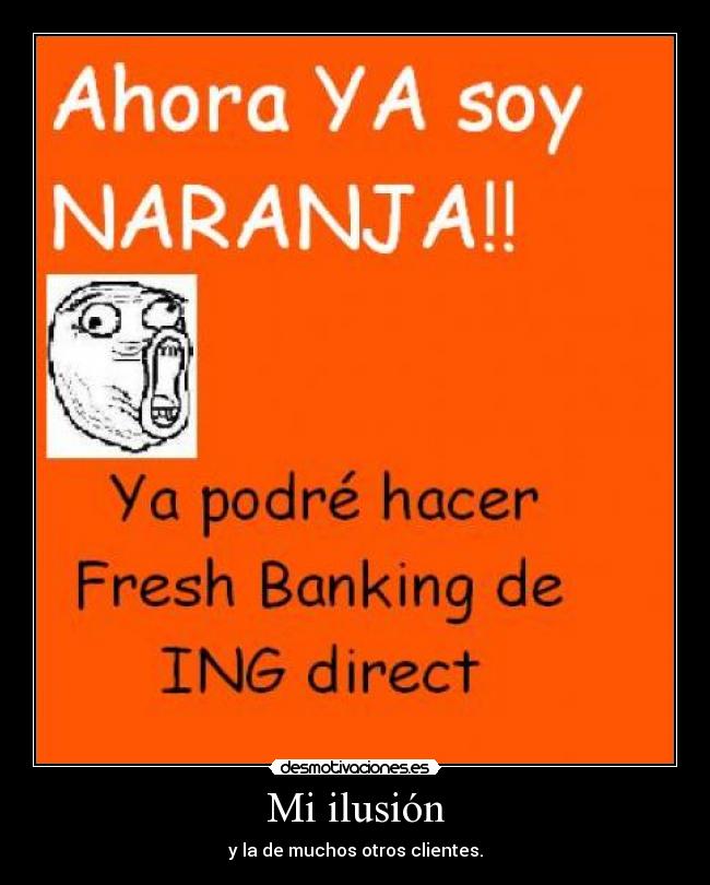 Mi ilusión - y la de muchos otros clientes.