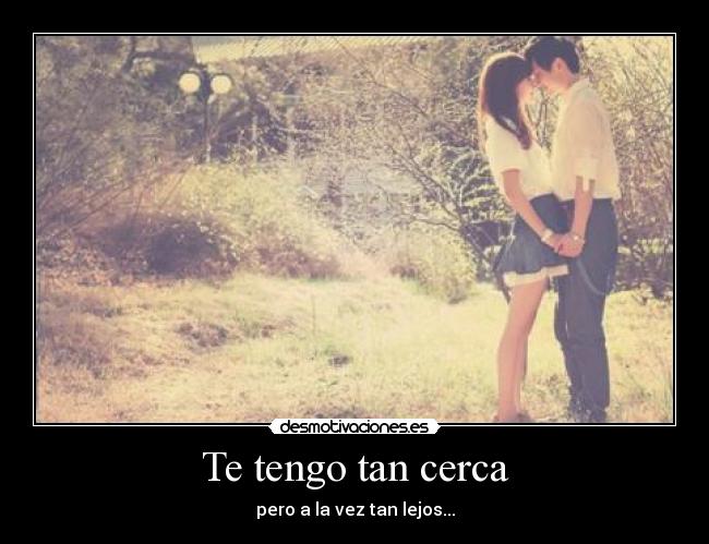 Te tengo tan cerca -