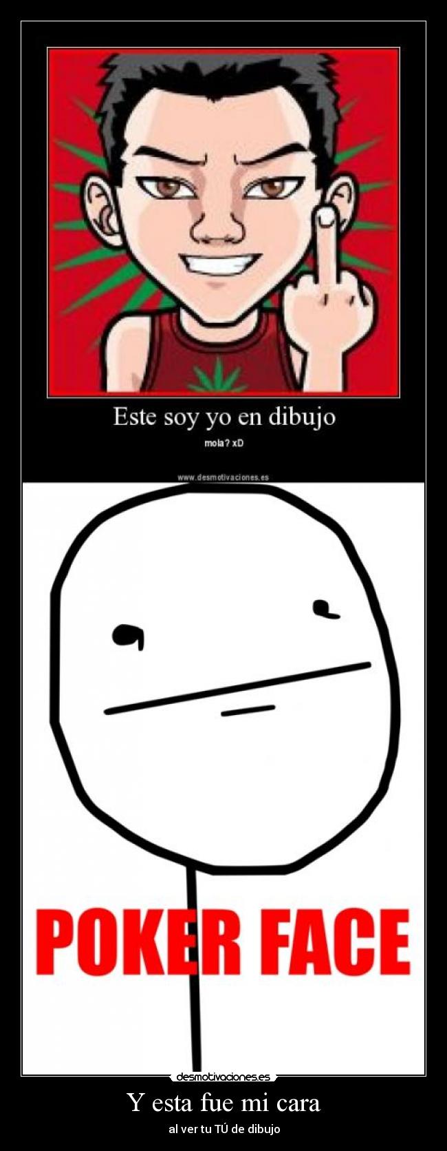 Y esta fue mi cara -