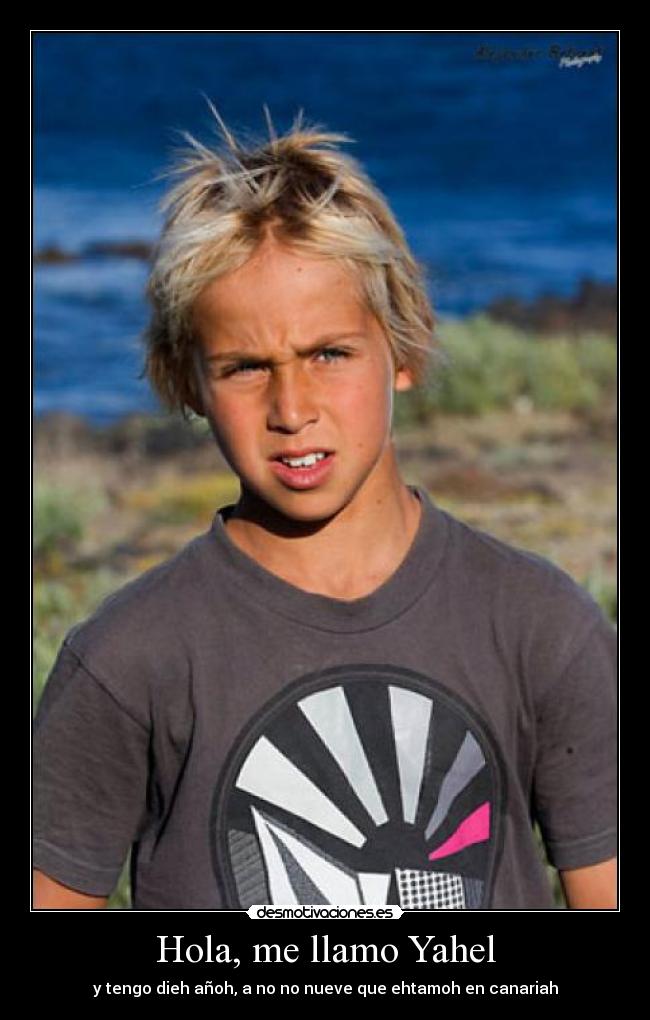 Hola, me llamo Yahel - y tengo dieh añoh, a no no nueve que ehtamoh en canariah