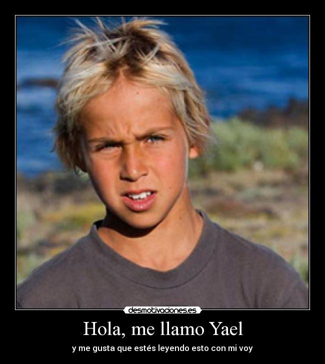 Hola, me llamo Yael - y me gusta que estés leyendo esto con mi voy