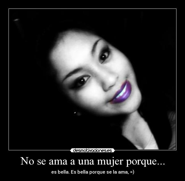 No se ama a una mujer porque... -