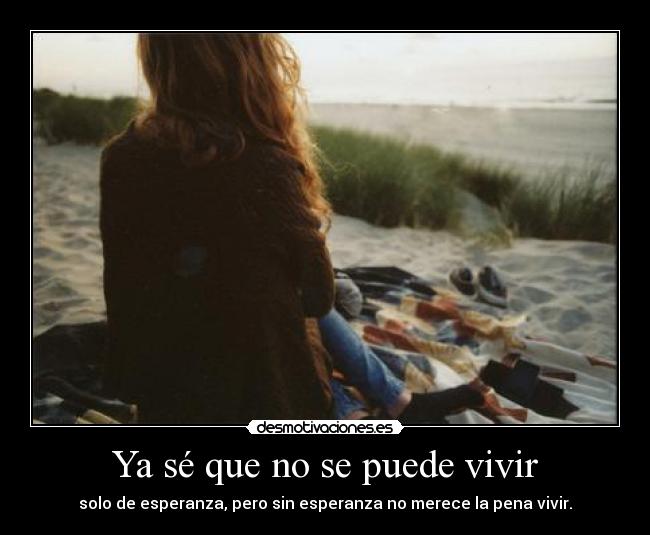 Ya sé que no se puede vivir -