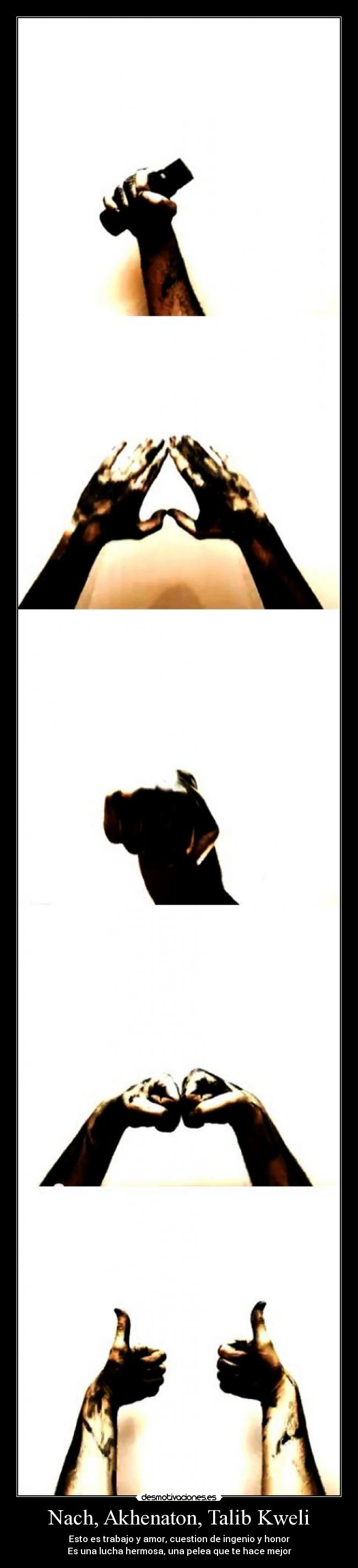 Nach, Akhenaton, Talib Kweli - Esto es trabajo y amor, cuestion de ingenio y honor
Es una lucha hermosa, una pelea que te hace mejor