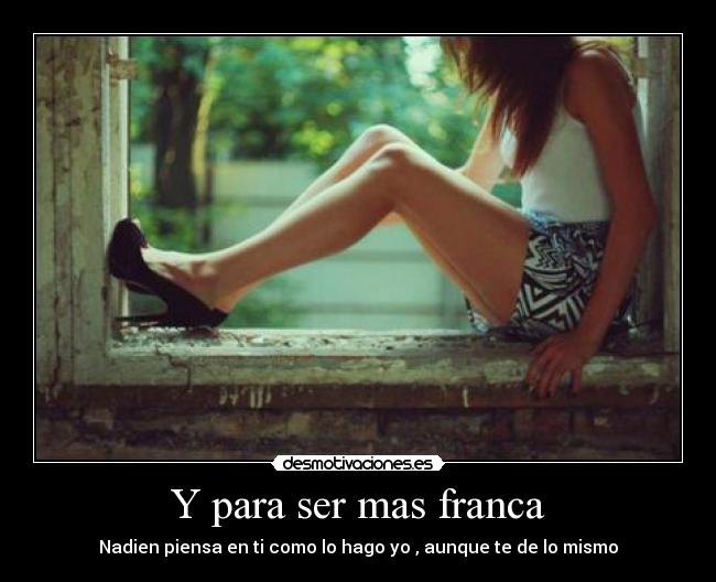 Y para ser mas franca -