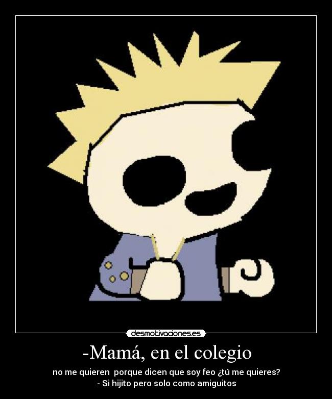 -Mamá, en el colegio -