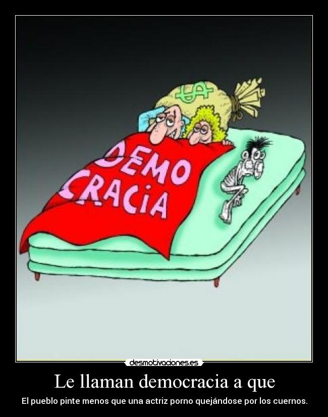 Le llaman democracia a que - 