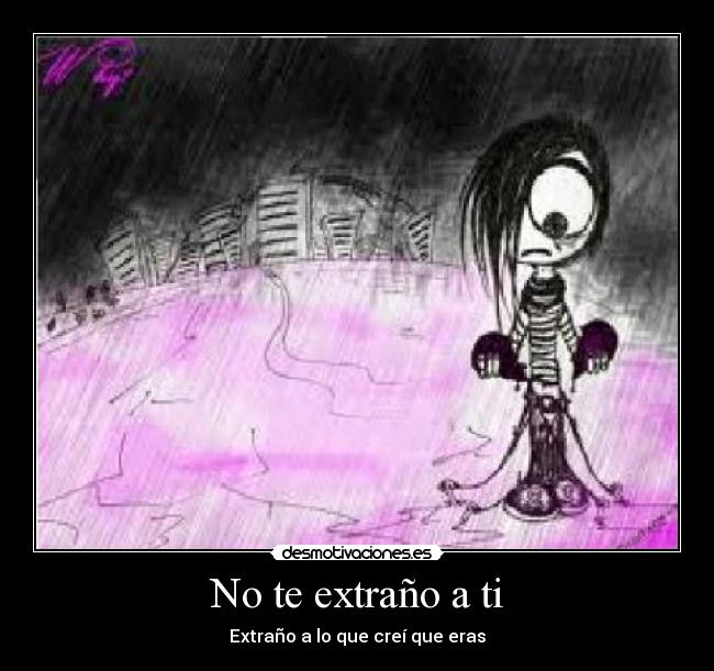 No te extraño a ti - Extraño a lo que creí que eras