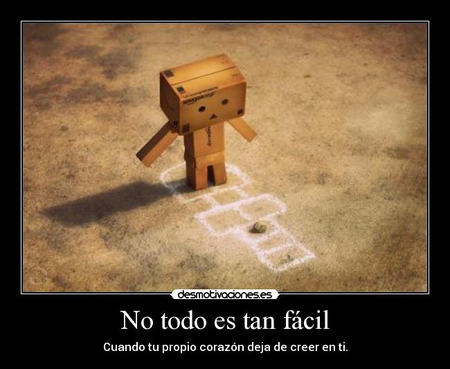 No todo es tan fácil - Cuando tu propio corazón deja de creer en ti.