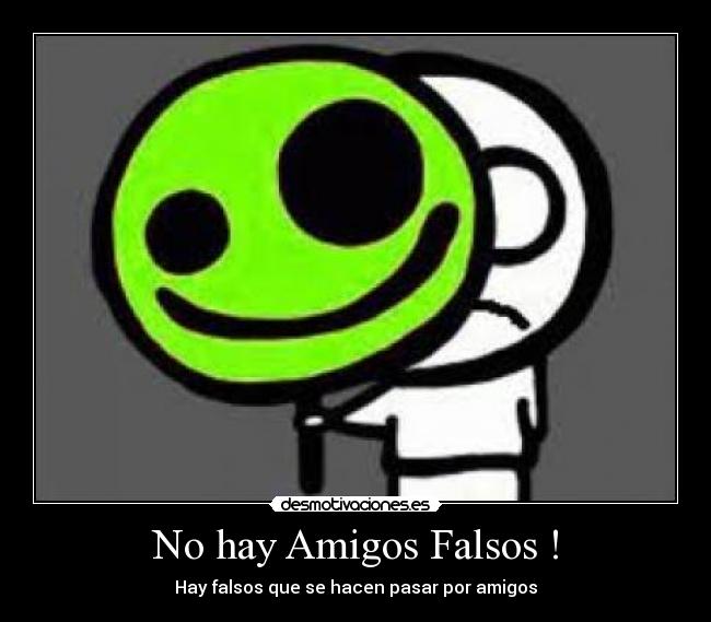 No hay Amigos Falsos ! - Hay falsos que se hacen pasar por amigos