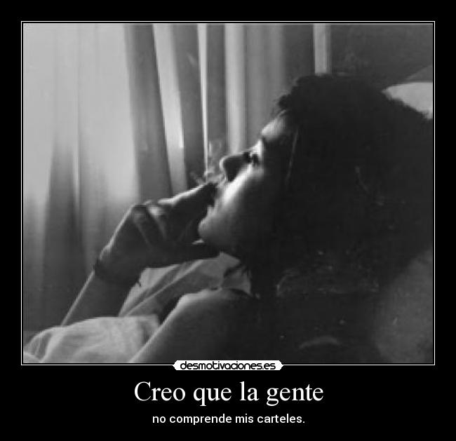 Creo que la gente - no comprende mis carteles.