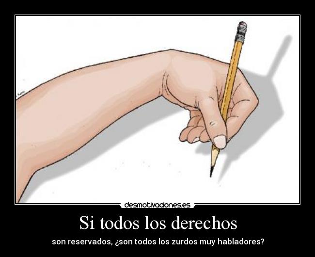 Si todos los derechos - son reservados, ¿son todos los zurdos muy habladores?