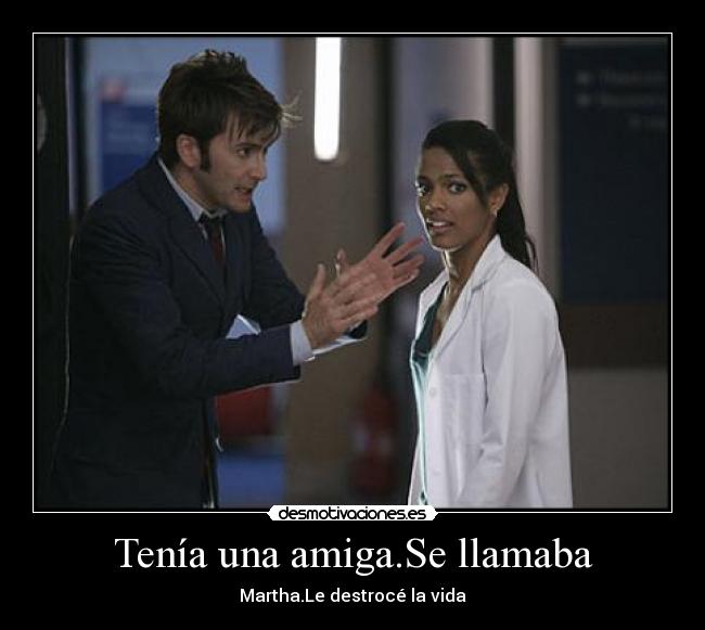 Tenía una amiga.Se llamaba - Martha.Le destrocé la vida