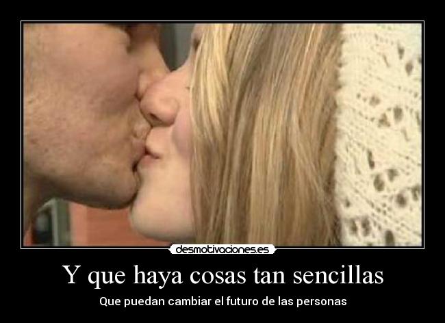 Y que haya cosas tan sencillas -