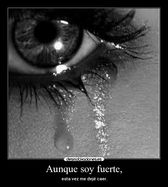Aunque soy fuerte, - 