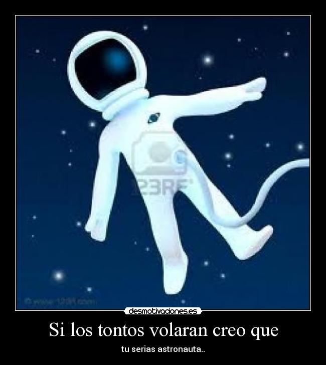 Si los tontos volaran creo que - 