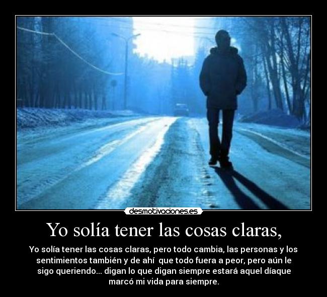 Yo solía tener las cosas claras, -